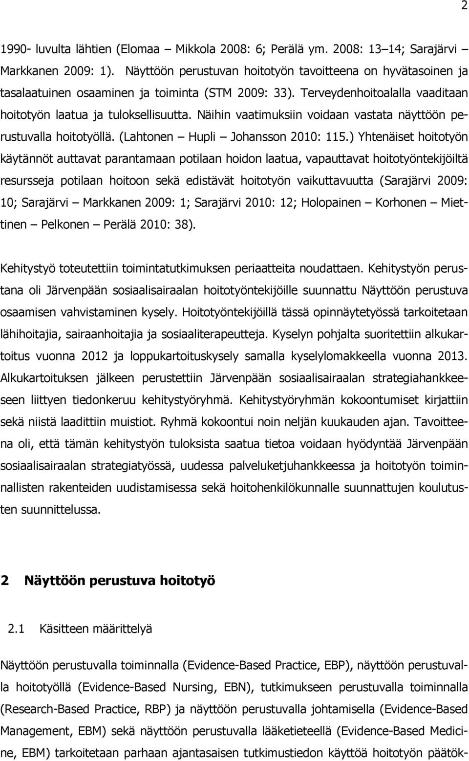 Näihin vaatimuksiin voidaan vastata näyttöön perustuvalla hoitotyöllä. (Lahtonen Hupli Johansson 2010: 115.