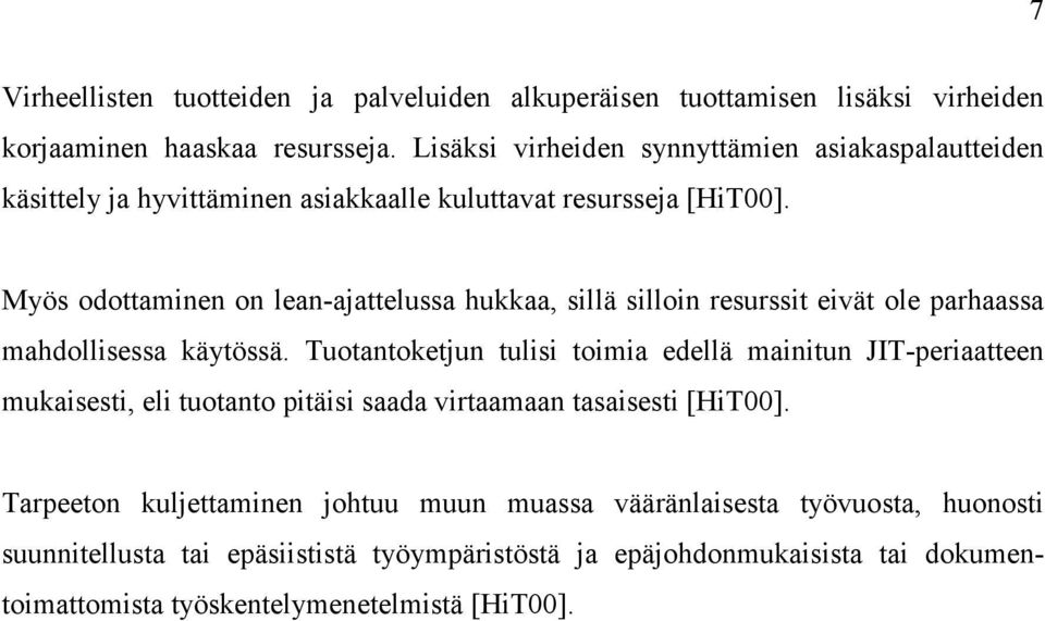 Myös odottaminen on lean-ajattelussa hukkaa, sillä silloin resurssit eivät ole parhaassa mahdollisessa käytössä.