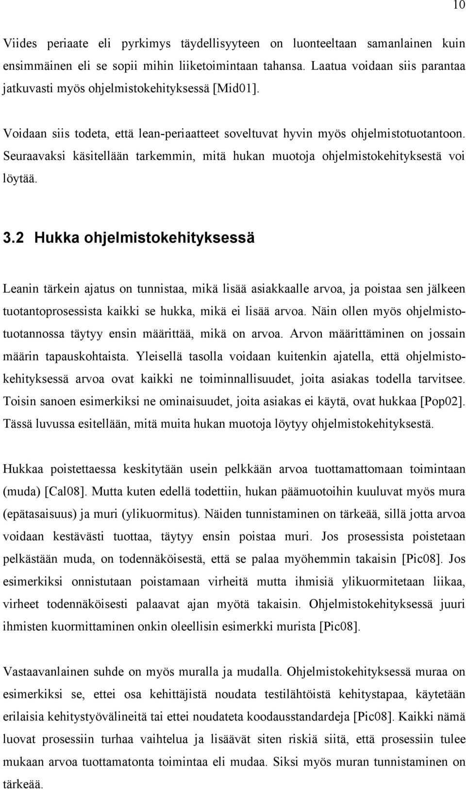 Seuraavaksi käsitellään tarkemmin, mitä hukan muotoja ohjelmistokehityksestä voi löytää. 3.
