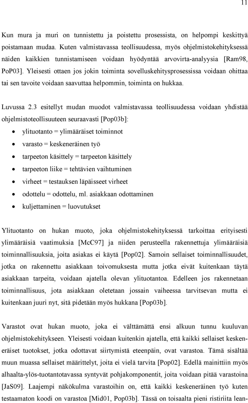 Yleisesti ottaen jos jokin toiminta sovelluskehitysprosessissa voidaan ohittaa tai sen tavoite voidaan saavuttaa helpommin, toiminta on hukkaa. Luvussa 2.