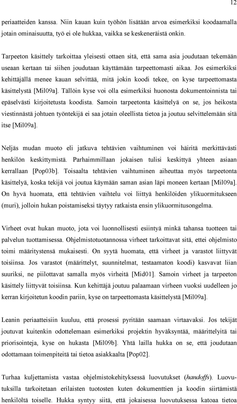 Jos esimerkiksi kehittäjällä menee kauan selvittää, mitä jokin koodi tekee, on kyse tarpeettomasta käsittelystä [Mil09a].