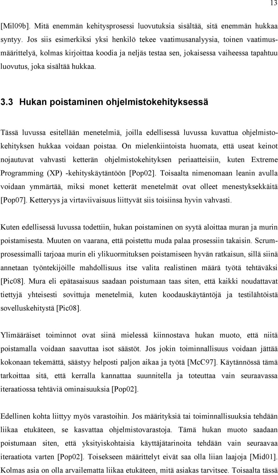 3 Hukan poistaminen ohjelmistokehityksessä Tässä luvussa esitellään menetelmiä, joilla edellisessä luvussa kuvattua ohjelmistokehityksen hukkaa voidaan poistaa.
