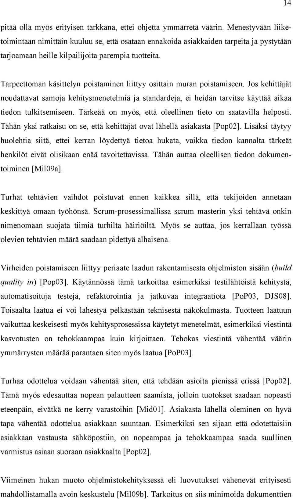 Tarpeettoman käsittelyn poistaminen liittyy osittain muran poistamiseen. Jos kehittäjät noudattavat samoja kehitysmenetelmiä ja standardeja, ei heidän tarvitse käyttää aikaa tiedon tulkitsemiseen.