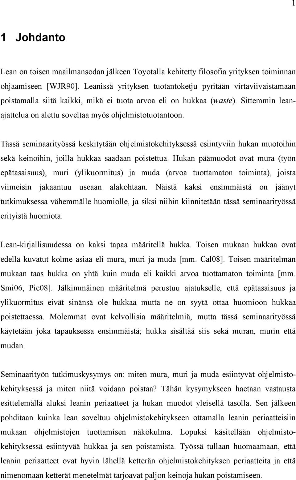 Tässä seminaarityössä keskitytään ohjelmistokehityksessä esiintyviin hukan muotoihin sekä keinoihin, joilla hukkaa saadaan poistettua.