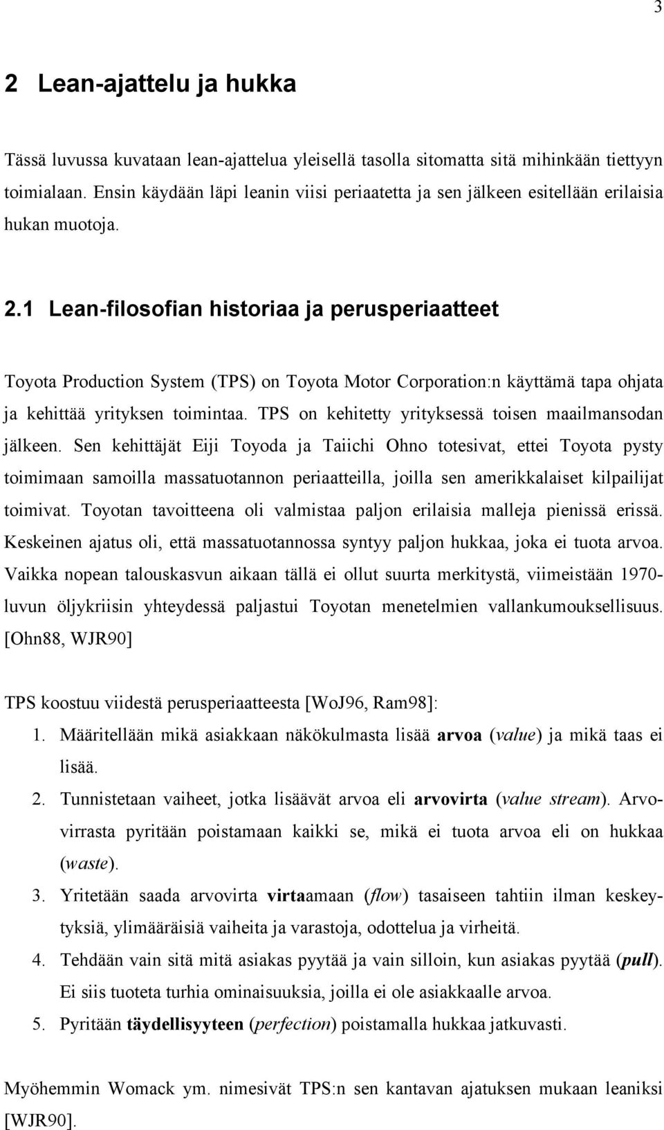 1 Lean-filosofian historiaa ja perusperiaatteet Toyota Production System (TPS) on Toyota Motor Corporation:n käyttämä tapa ohjata ja kehittää yrityksen toimintaa.