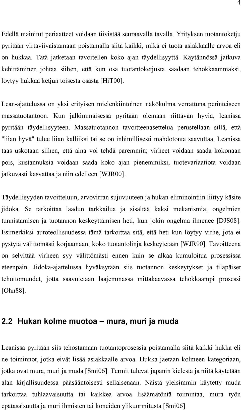 Lean-ajattelussa on yksi erityisen mielenkiintoinen näkökulma verrattuna perinteiseen massatuotantoon. Kun jälkimmäisessä pyritään olemaan riittävän hyviä, leanissa pyritään täydellisyyteen.