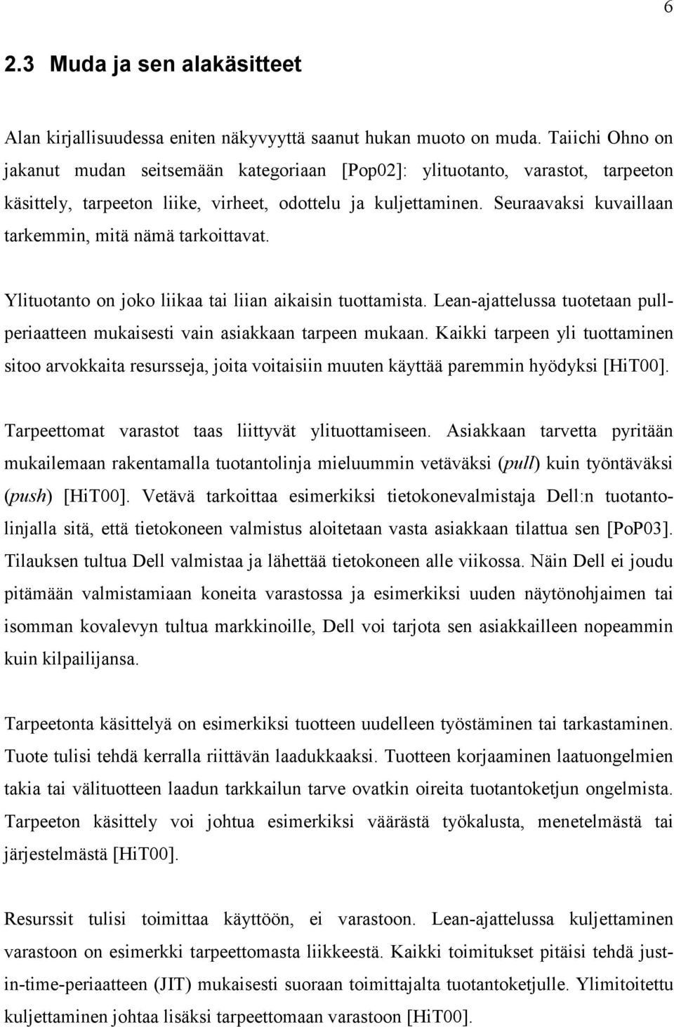 Seuraavaksi kuvaillaan tarkemmin, mitä nämä tarkoittavat. Ylituotanto on joko liikaa tai liian aikaisin tuottamista.
