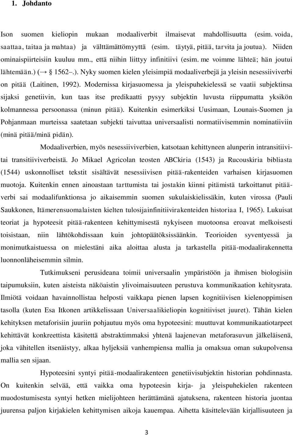 ( 1562.). Nyky suomen kielen yleisimpiä modaaliverbejä ja yleisin nesessiiviverbi on pitää (Laitinen, 1992).