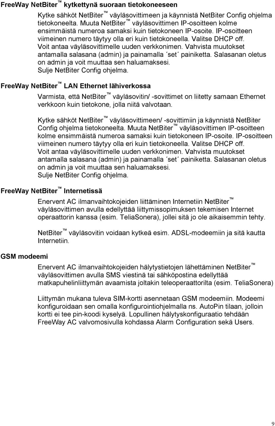 Voit antaa väyläsovittimelle uuden verkkonimen. Vahvista muutokset antamalla salasana (admin) ja painamalla set painiketta. Salasanan oletus on admin ja voit muuttaa sen haluamaksesi.