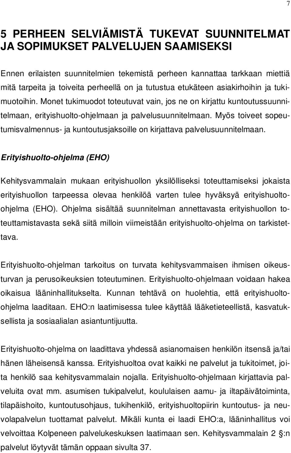 Myös toiveet sopeutumisvalmennus- ja kuntoutusjaksoille on kirjattava palvelusuunnitelmaan.