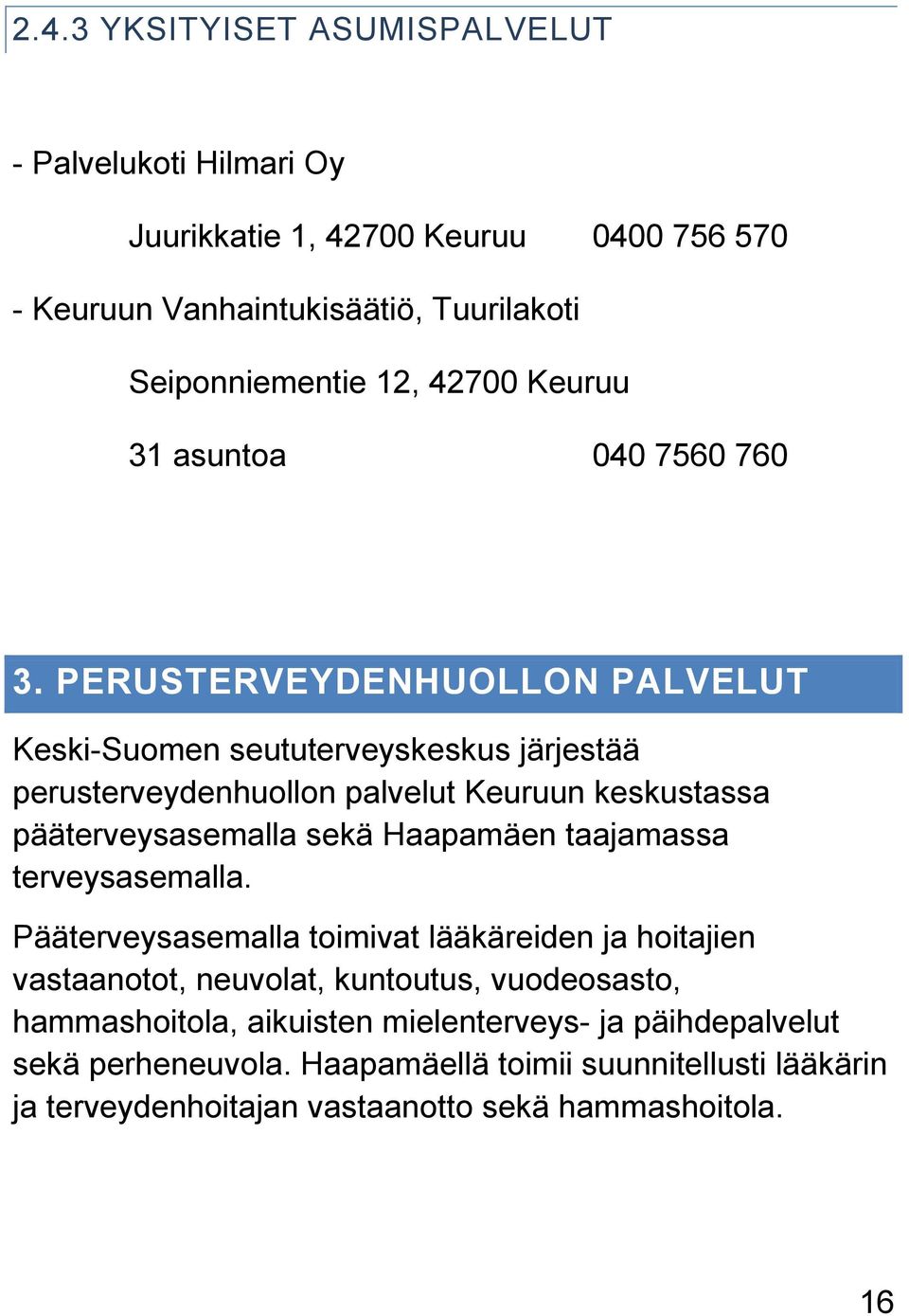 PERUSTERVEYDENHUOLLON PALVELUT Keski-Suomen seututerveyskeskus järjestää perusterveydenhuollon palvelut Keuruun keskustassa pääterveysasemalla sekä Haapamäen