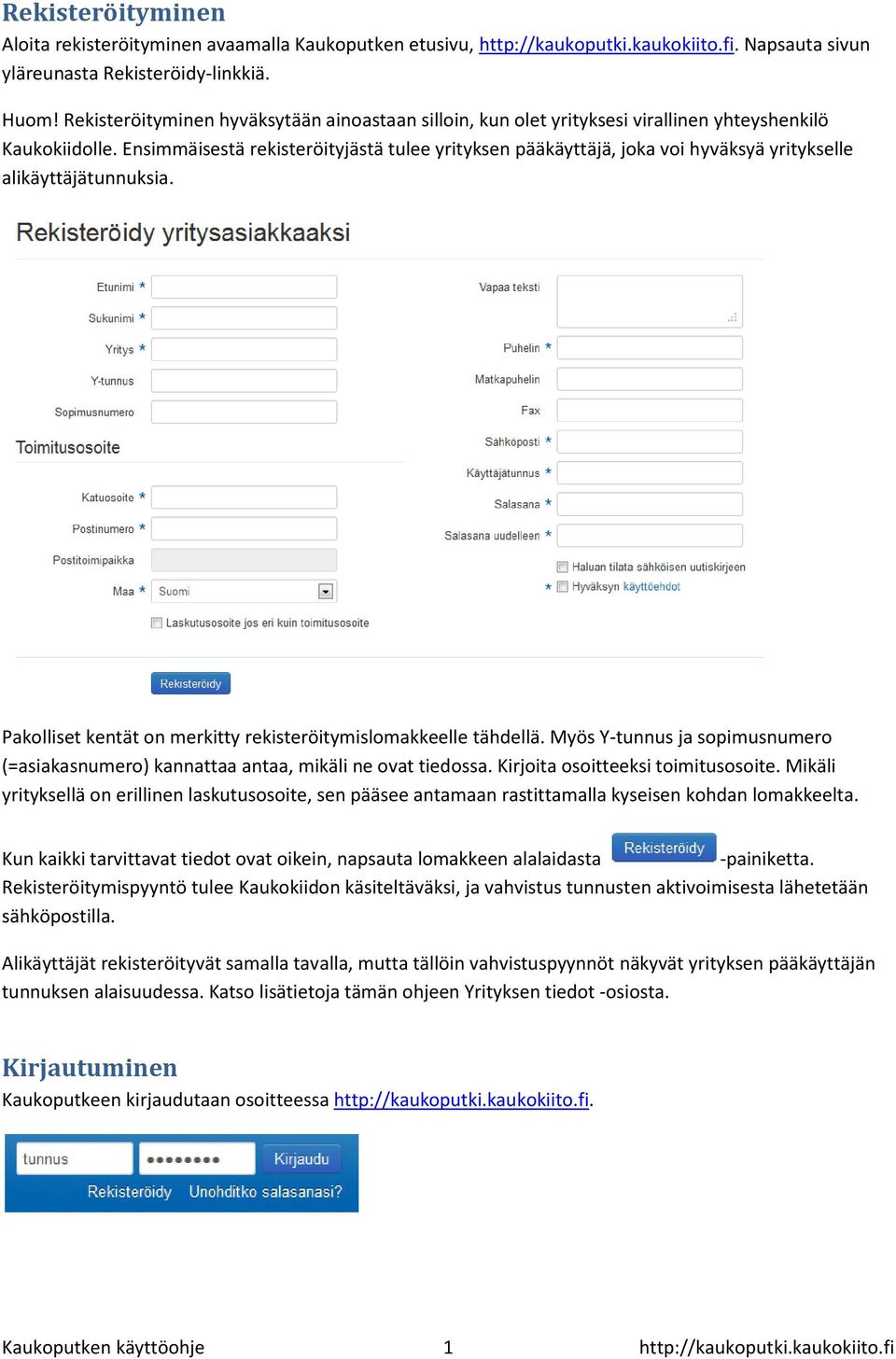 Ensimmäisestä rekisteröityjästä tulee yrityksen pääkäyttäjä, joka voi hyväksyä yritykselle alikäyttäjätunnuksia. Pakolliset kentät on merkitty rekisteröitymislomakkeelle tähdellä.