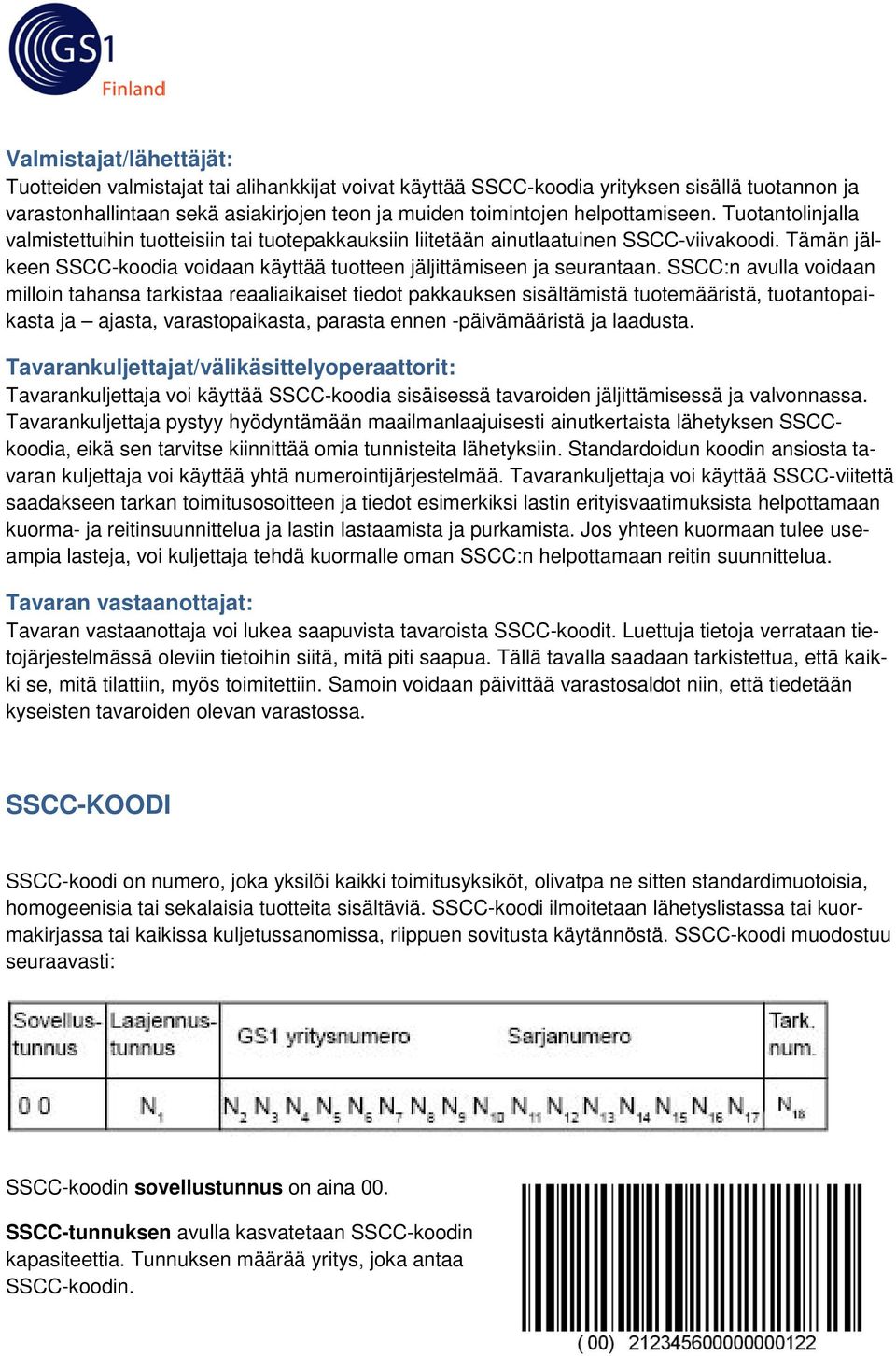 Tämän jälkeen SSCC-koodia voidaan käyttää tuotteen jäljittämiseen ja seurantaan.