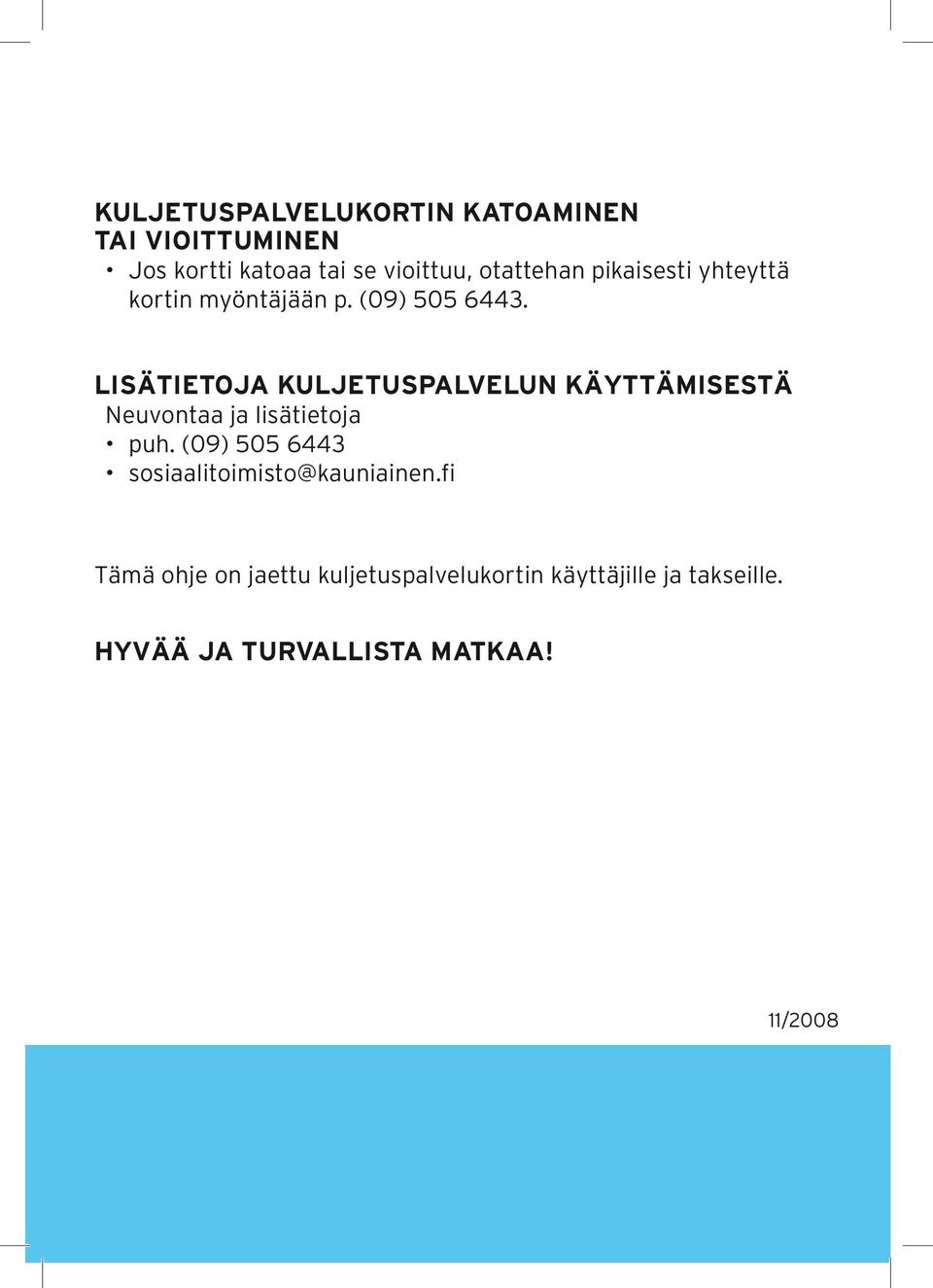 LISÄTIETOJA KULJETUSPALVELUN KÄYTTÄMISESTÄ Neuvontaa ja lisätietoja puh.