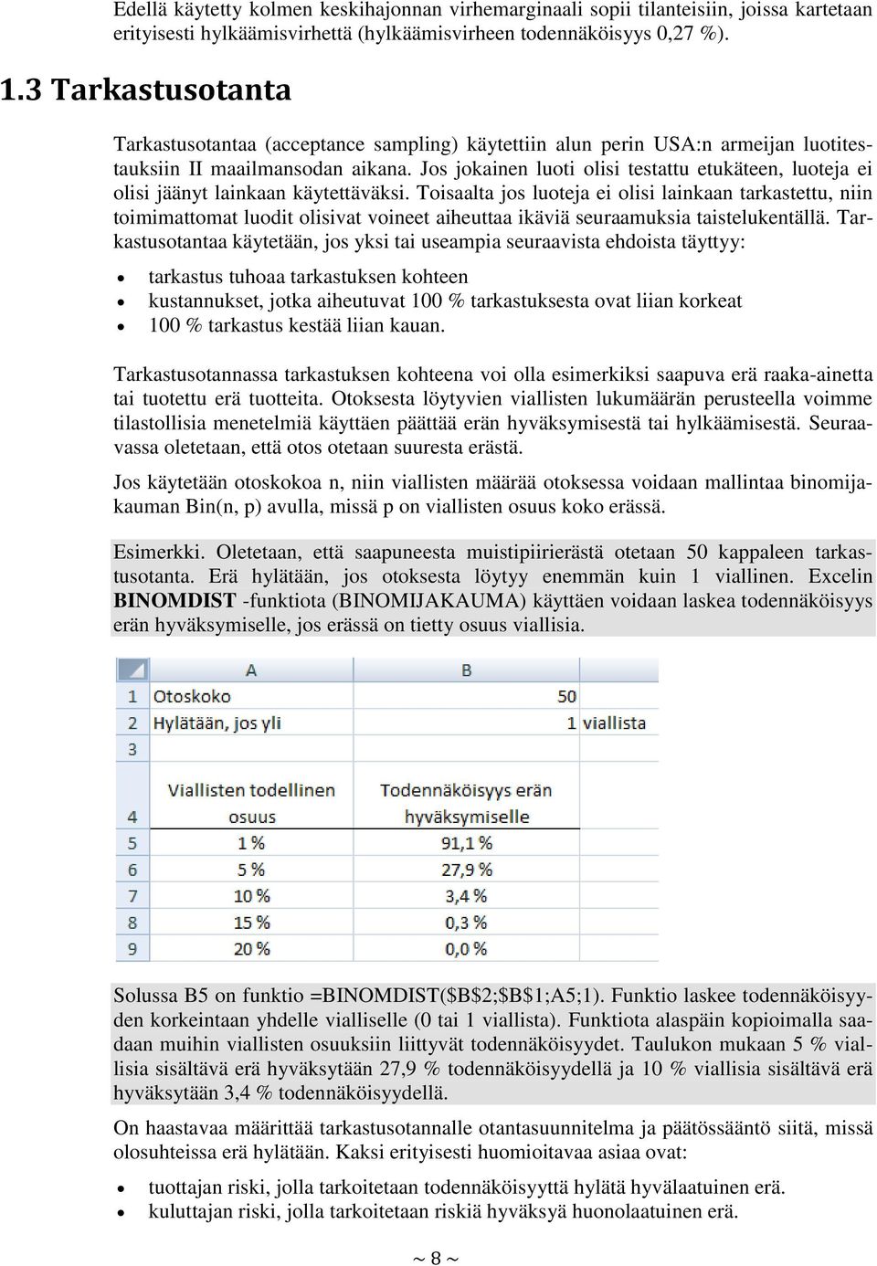 Jos jokainen luoti olisi testattu etukäteen, luoteja ei olisi jäänyt lainkaan käytettäväksi.