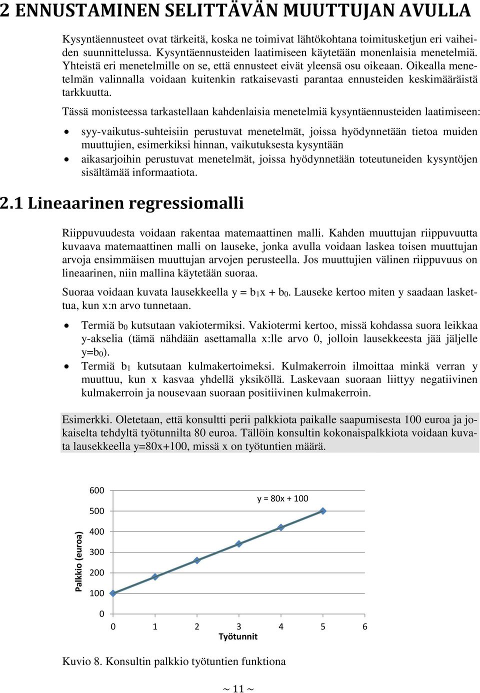 Oikealla menetelmän valinnalla voidaan kuitenkin ratkaisevasti parantaa ennusteiden keskimääräistä tarkkuutta.