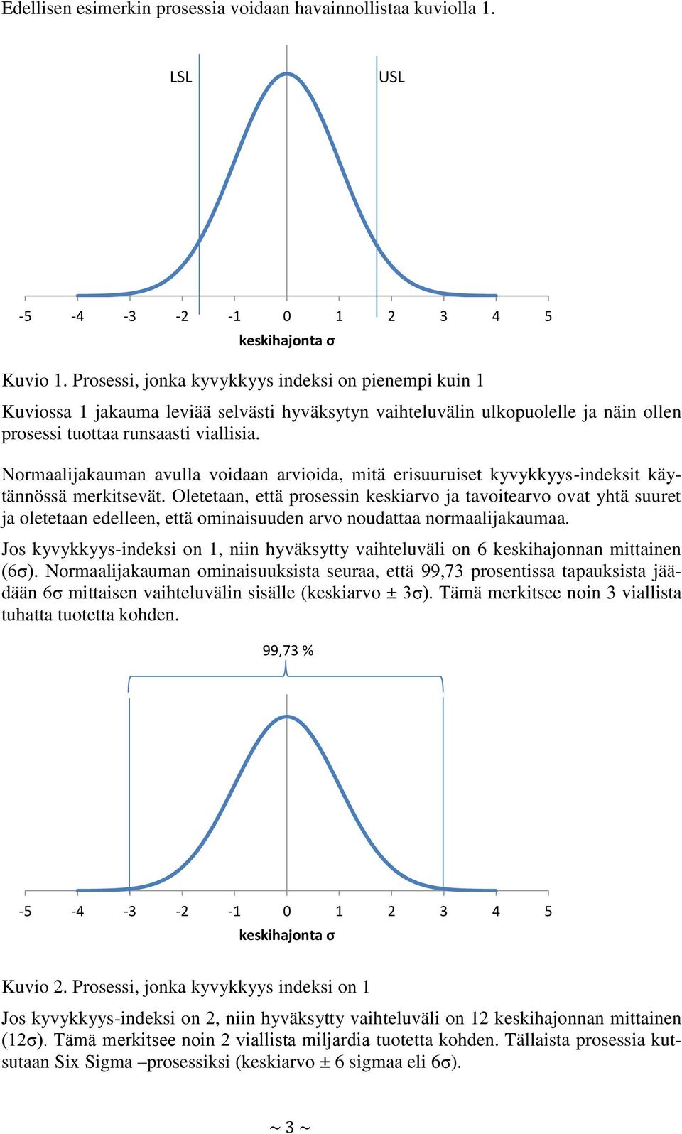 Normaalijakauman avulla voidaan arvioida, mitä erisuuruiset kyvykkyys-indeksit käytännössä merkitsevät.