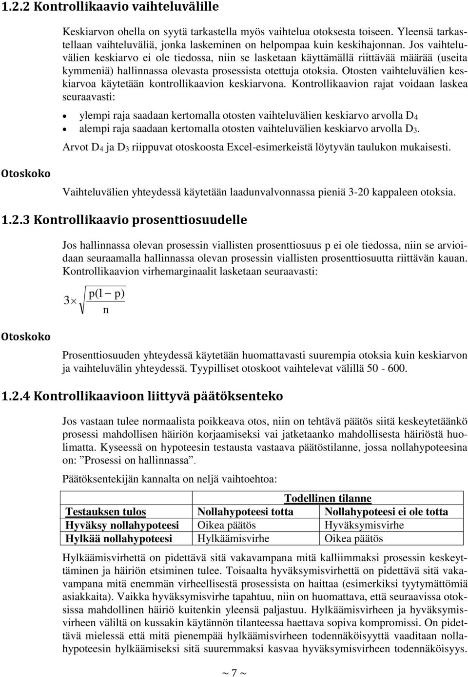 Otosten vaihteluvälien keskiarvoa käytetään kontrollikaavion keskiarvona.