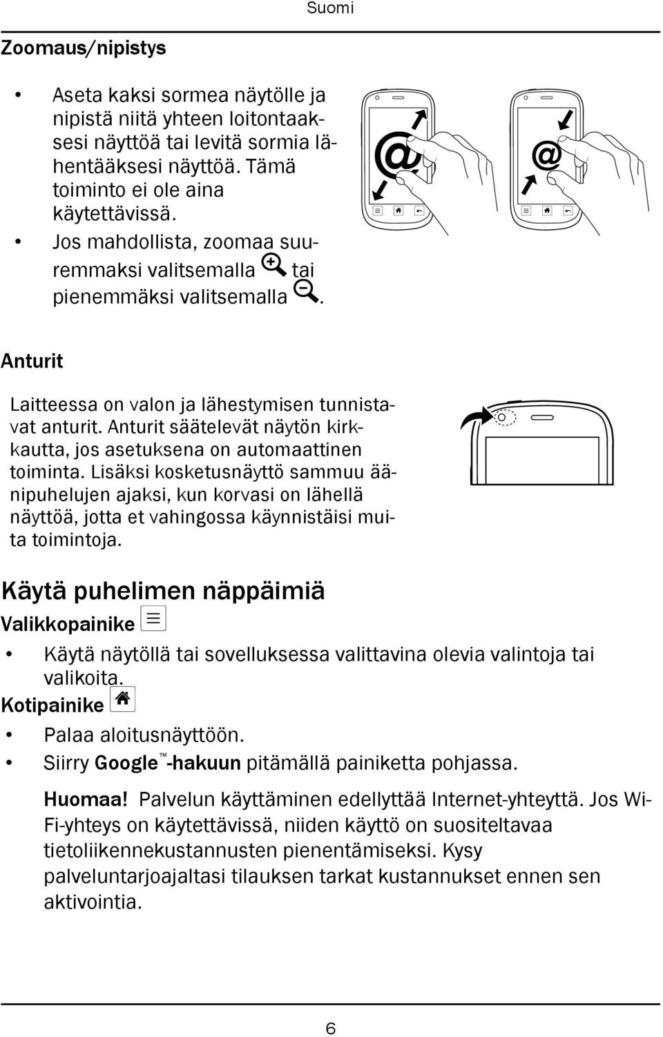 Anturit säätelevät näytön kirkkautta, jos asetuksena on automaattinen toiminta.