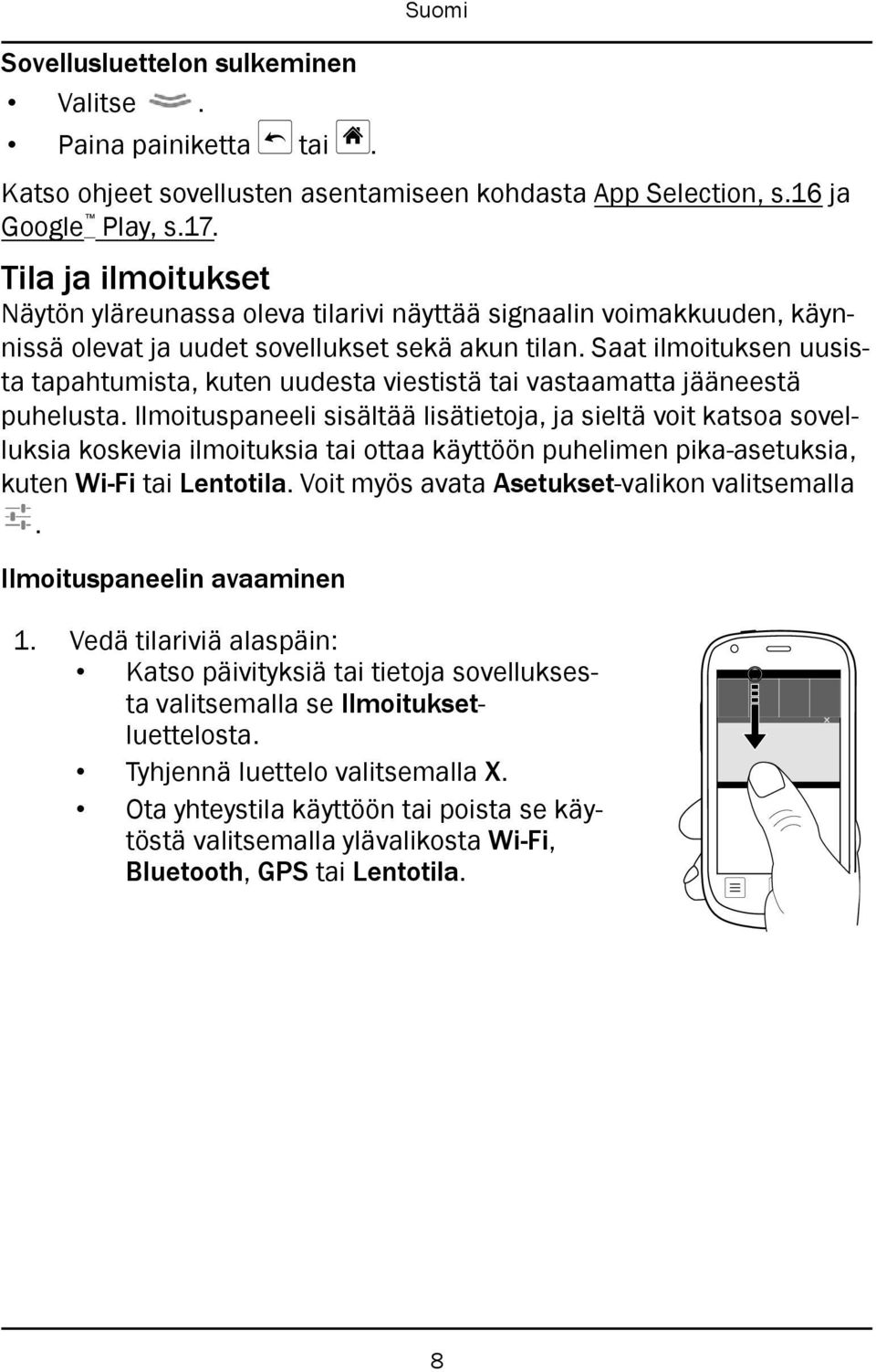 Saat ilmoituksen uusista tapahtumista, kuten uudesta viestistä tai vastaamatta jääneestä puhelusta.