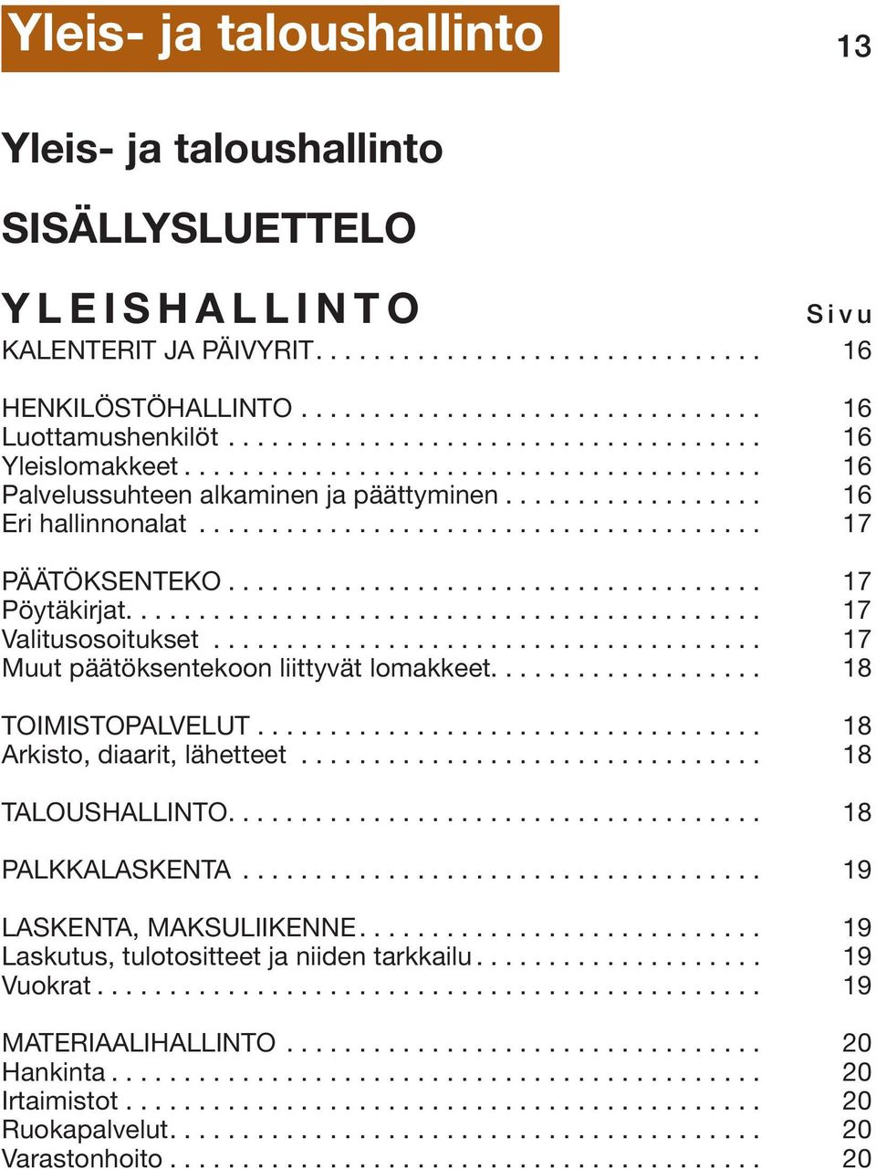.................................... 17 Pöytäkirjat............................................ 17 Valitusosoitukset...................................... 17 Muut päätöksentekoon liittyvät lomakkeet.
