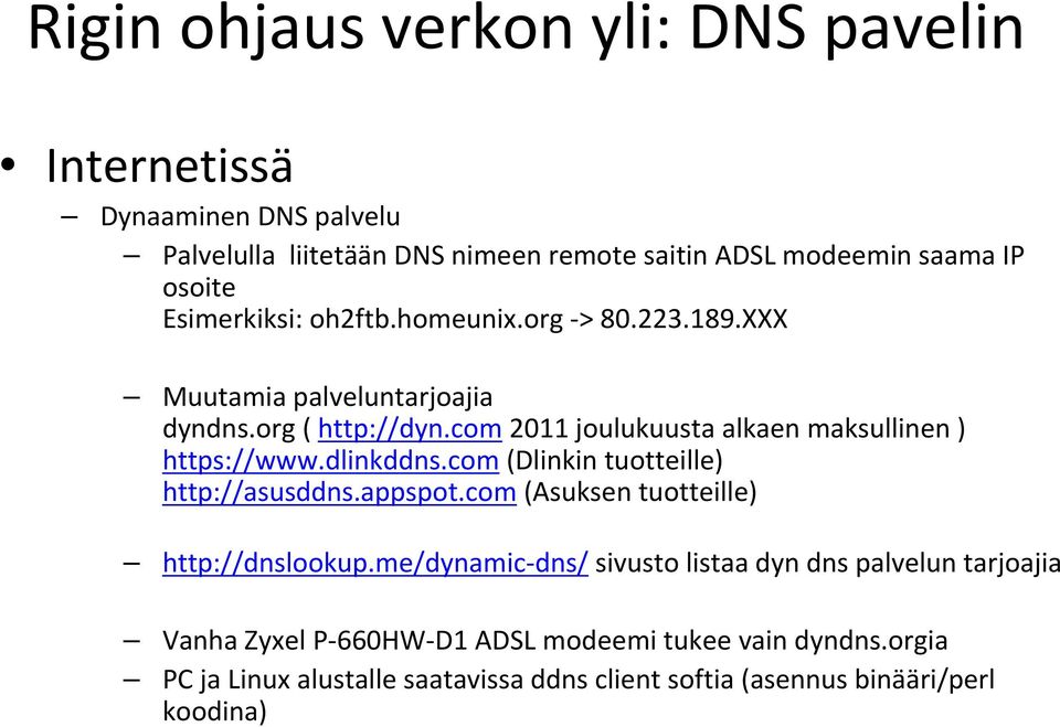 com 2011 joulukuusta alkaen maksullinen ) https://www.dlinkddns.com(dlinkin tuotteille) http://asusddns.appspot.