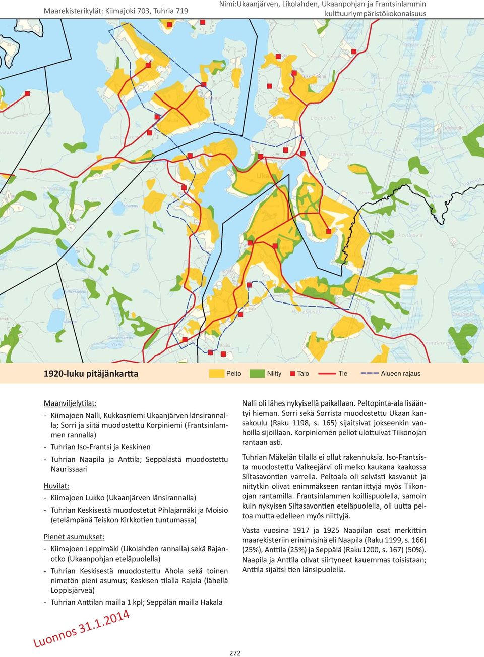 Seppälästä muodoste u Naurissaari Huvilat: - Kiimajoen Lukko (Ukaanjärven länsirannalla) - Tuhrian Keskisestä muodostetut Pihlajamäki ja Moisio (etelämpänä Teiskon Kirkko en tuntumassa) Pienet