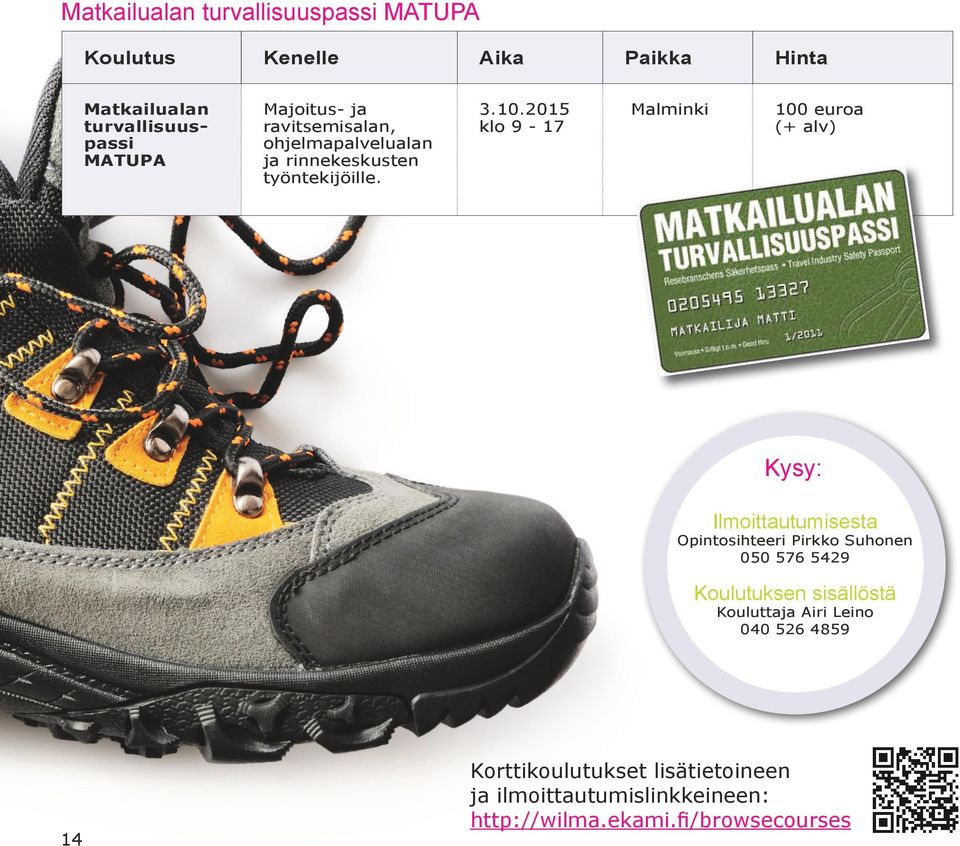 2015 klo 9-17 Malminki 100 euroa (+ alv) Kysy: Ilmoittautumisesta Opintosihteeri Pirkko Suhonen 050 576 5429