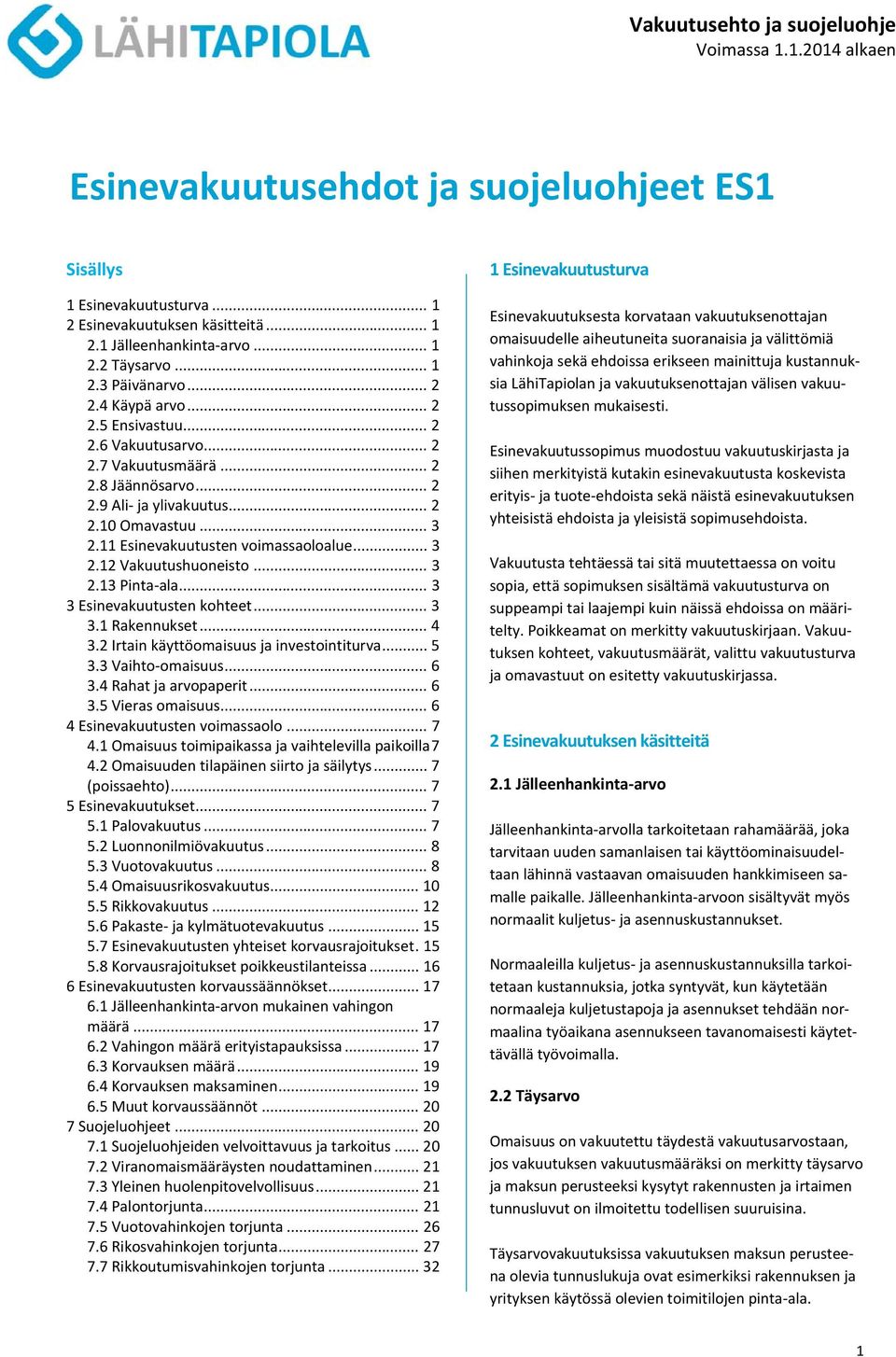 11 Esinevakuutusten voimassaoloalue... 3 2.12 Vakuutushuoneisto... 3 2.13 Pinta ala... 3 3 Esinevakuutusten kohteet... 3 3.1 Rakennukset... 4 3.2 Irtain käyttöomaisuus ja investointiturva... 5 3.