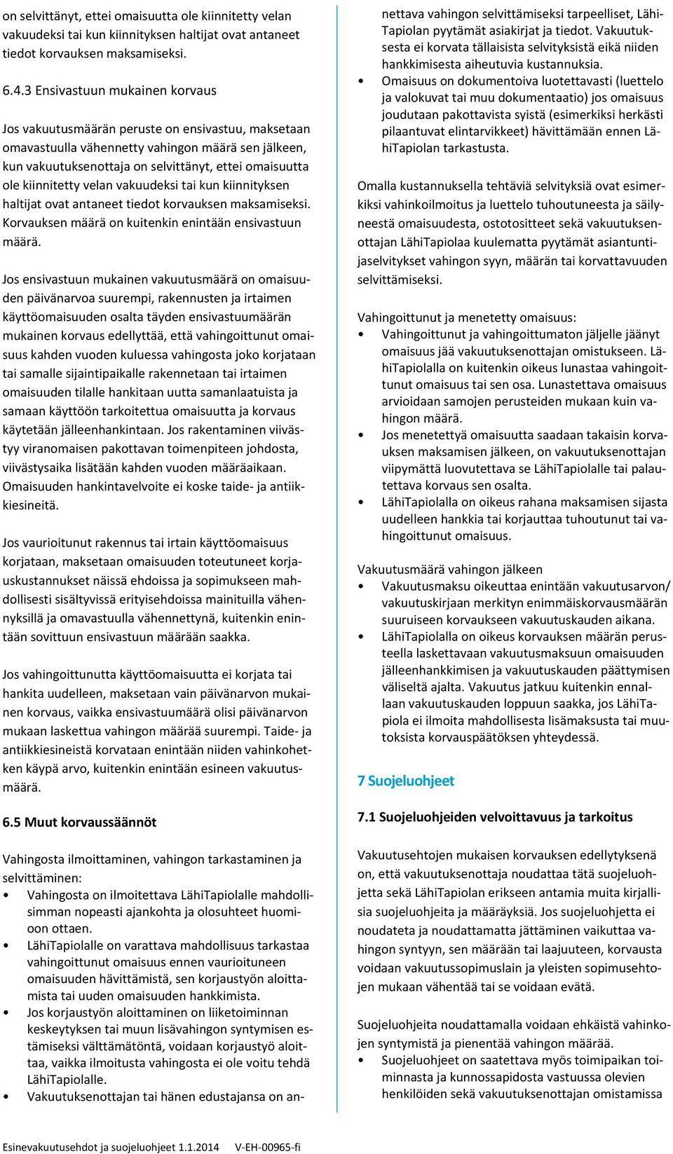 kiinnitetty velan vakuudeksi tai kun kiinnityksen haltijat ovat antaneet tiedot korvauksen maksamiseksi. Korvauksen määrä on kuitenkin enintään ensivastuun määrä.