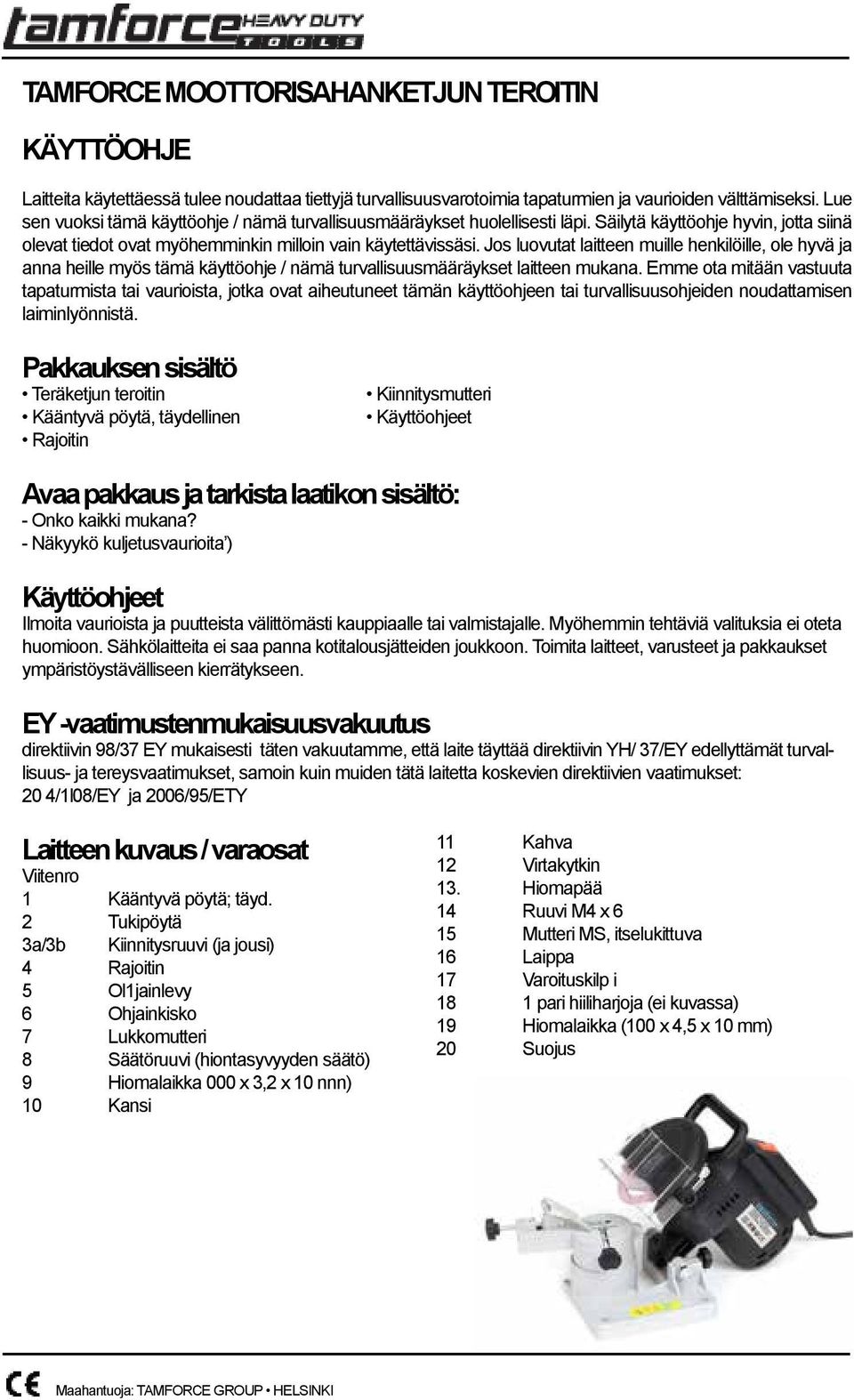 Jos luovutat laitteen muille henkilöille, ole hyvä ja anna heille myös tämä käyttöohje / nämä turvallisuusmääräykset laitteen mukana.