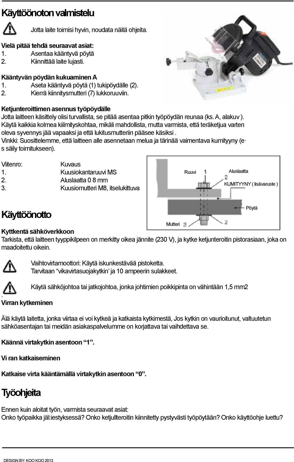 Ketjunteroittimen asennus työpöydälle Jotta laitteen käsittely olisi turvallista, se pitää asentaa pitkin työpöydän reunaa (ks. A, alakuv ).