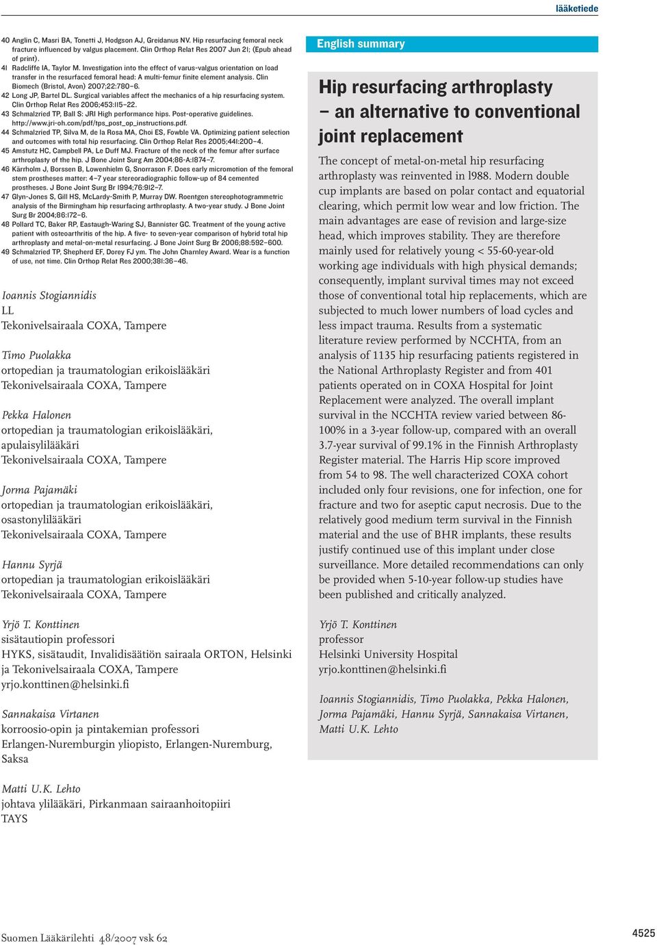 Clin Biomech (Bristol, Avon) 2007;22:780 6. 42 Long JP, Bartel DL. Surgical variables affect the mechanics of a hip resurfacing system. Clin Orthop Relat Res 2006;453:115 22.