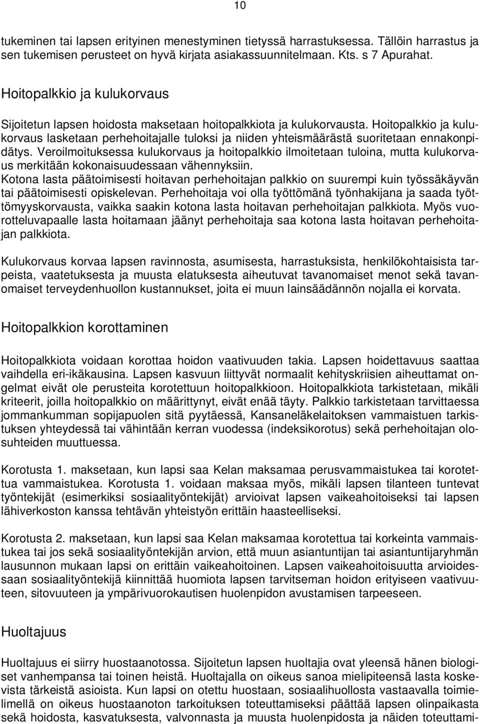 Hoitopalkkio ja kulukorvaus lasketaan perhehoitajalle tuloksi ja niiden yhteismäärästä suoritetaan ennakonpidätys.