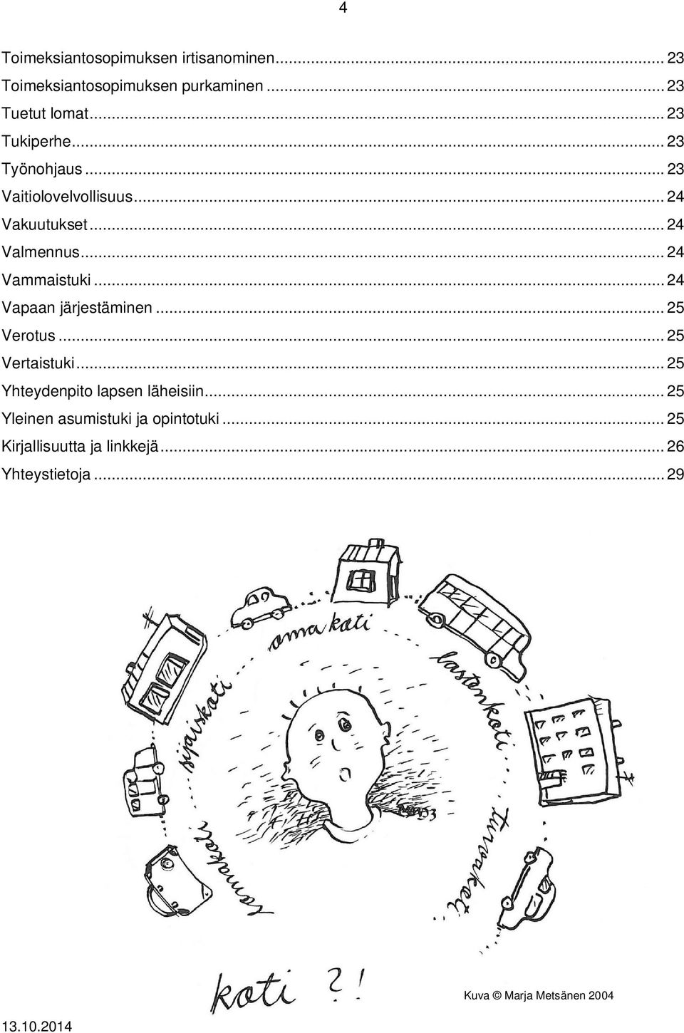 .. 24 Vapaan järjestäminen... 25 Verotus... 25 Vertaistuki... 25 Yhteydenpito lapsen läheisiin.