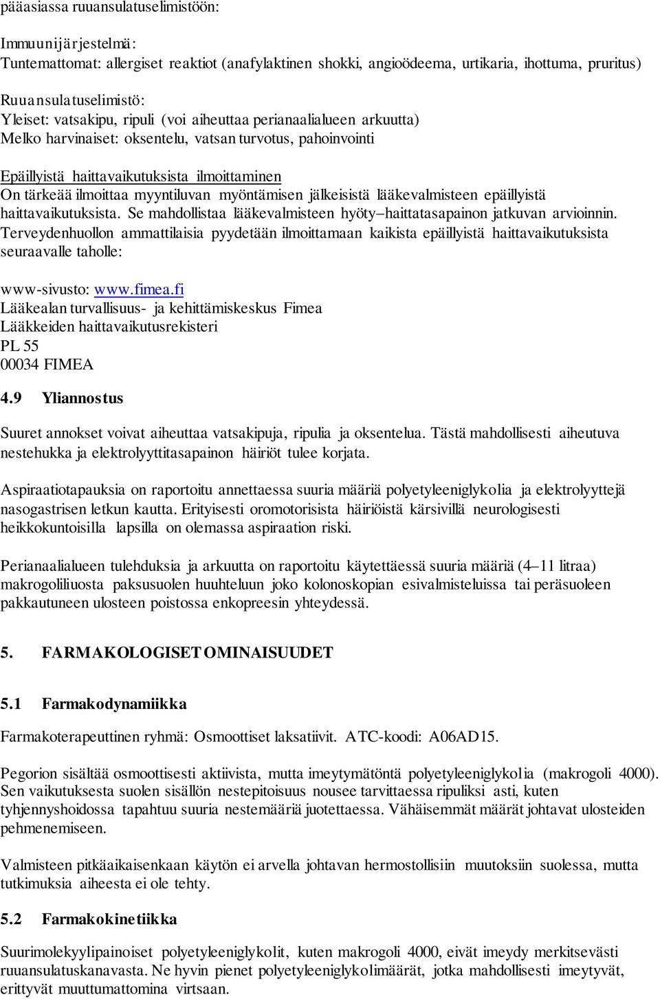 jälkeisistä lääkevalmisteen epäillyistä haittavaikutuksista. Se mahdollistaa lääkevalmisteen hyöty haittatasapainon jatkuvan arvioinnin.