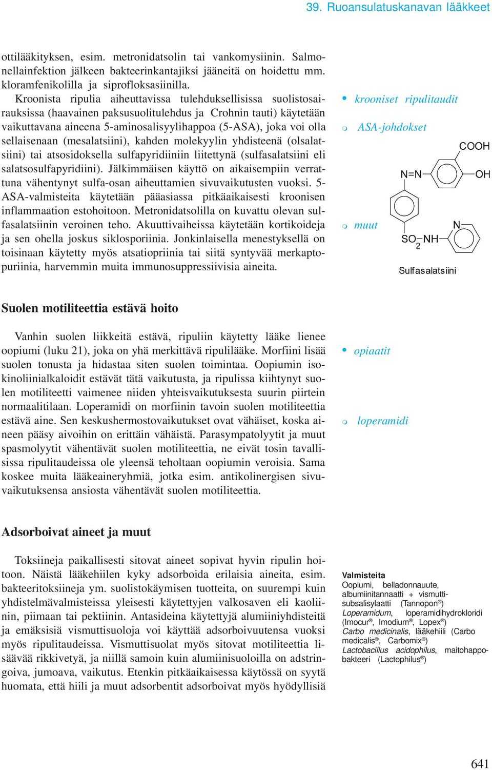 sellaisenaan (esalatsiini), kahden olekyylin yhdisteenä (olsalatsiini) tai atsosidoksella sulfapyridiiniin liitettynä (sulfasalatsiini eli salatsosulfapyridiini).