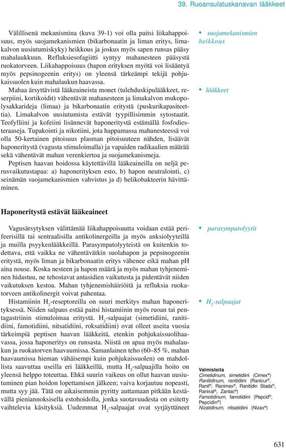 Liikahappoisuus (hapon erityksen yötä voi lisääntyä yös pepsinogeenin eritys) on yleensä tärkeäpi tekijä pohjukaissuolen kuin ahalaukun haavassa.