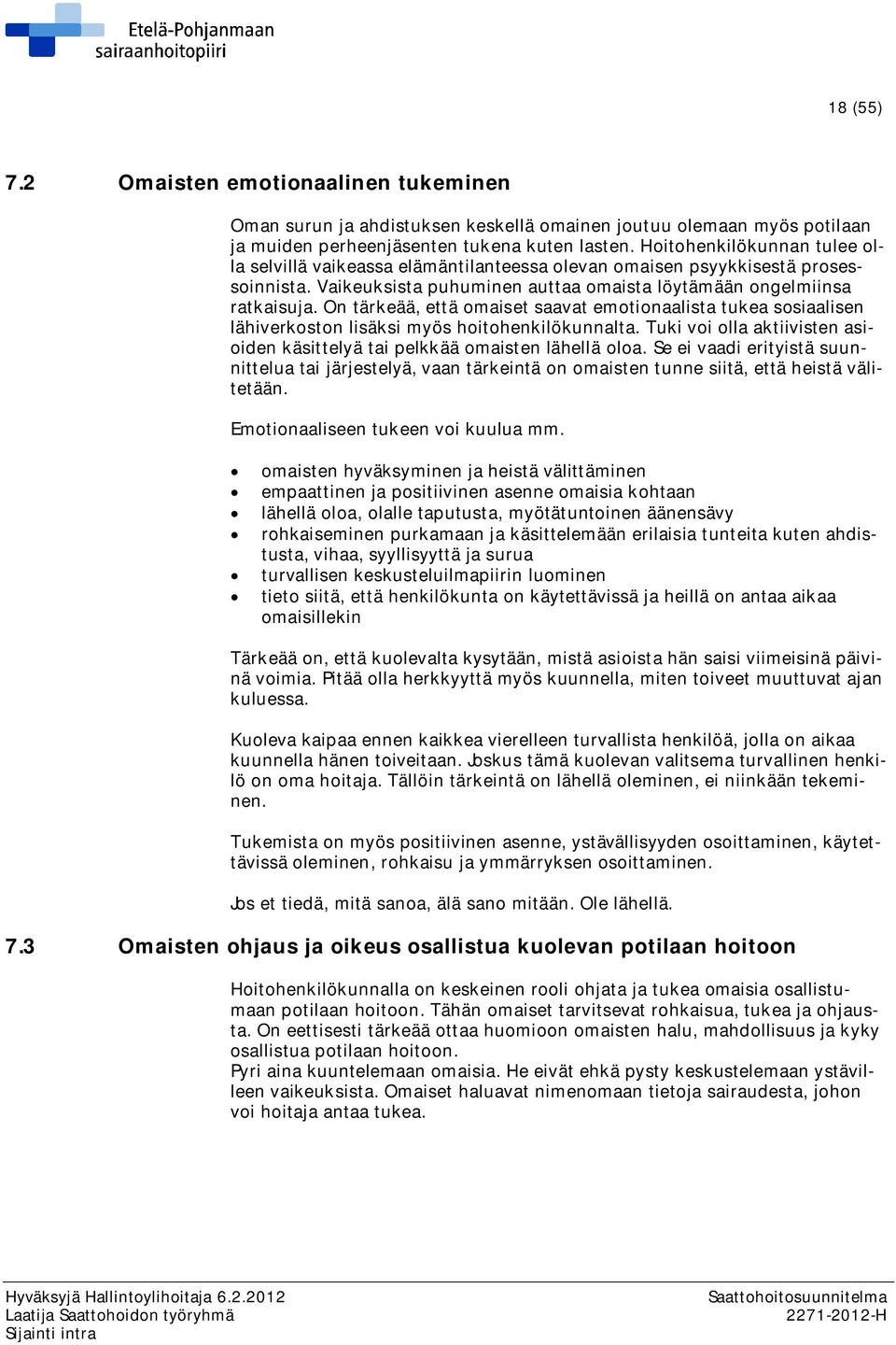 On tärkeää, että omaiset saavat emotionaalista tukea sosiaalisen lähiverkoston lisäksi myös hoitohenkilökunnalta. Tuki voi olla aktiivisten asioiden käsittelyä tai pelkkää omaisten lähellä oloa.