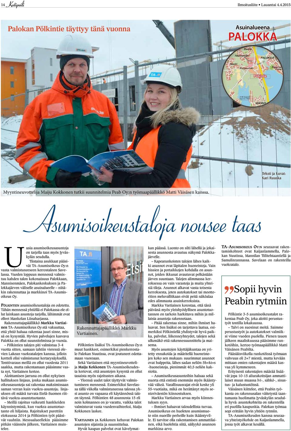 Asumisoikeustaloja nousee taas Uusia asumisoikeusasuntoja on tarjolla taas myös Jyväskylän seudulla. Tiistaina asukkaat pääsivät TA-Asumisoikeus Oy:n vasta valmistuneeseen kerrostaloon Savelassa.