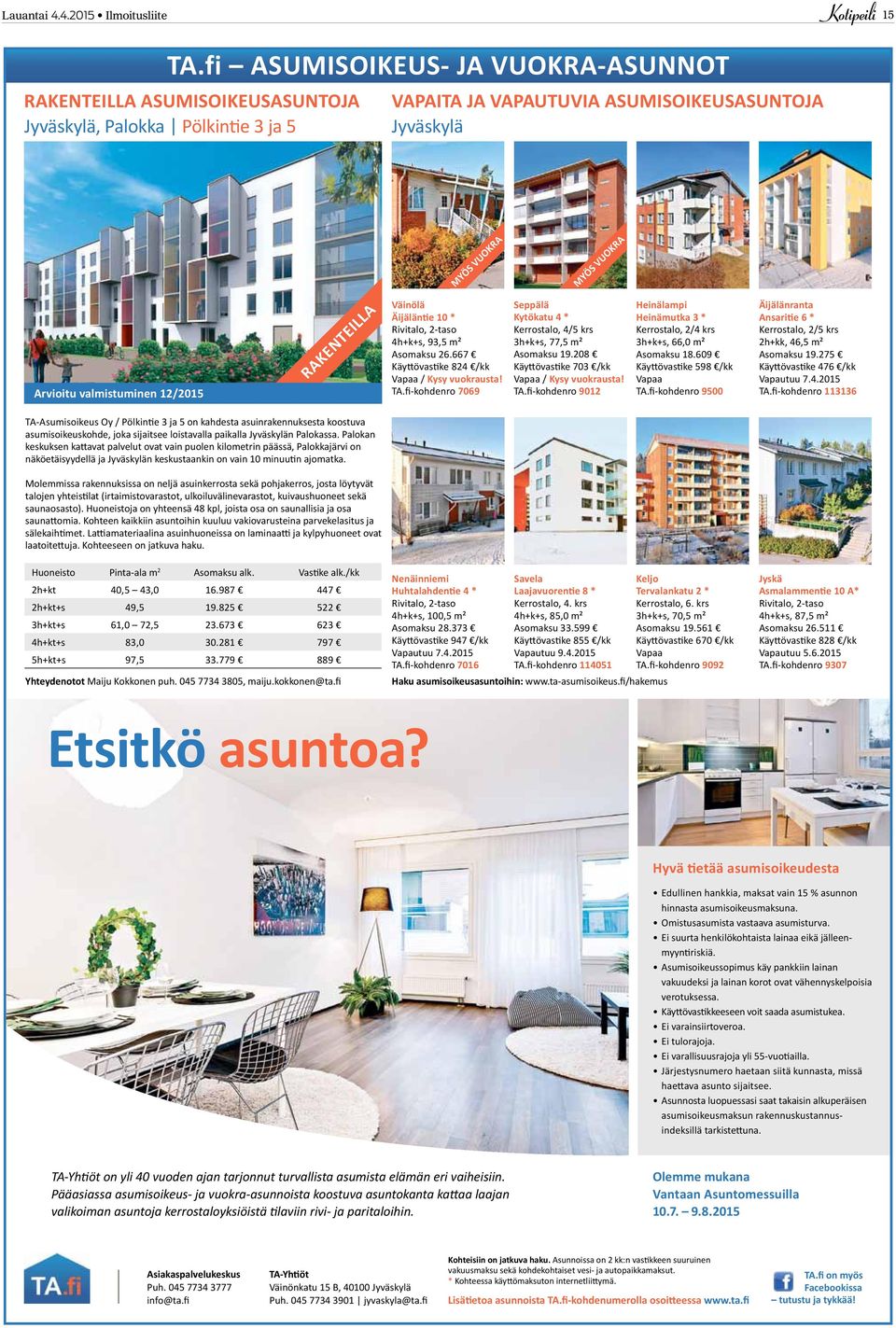 valmistuminen 1/015 RAKENTEILLA Väinölä Äijäläntie 10 * Rivitalo, -taso 4h+k+s, 93,5 m² Asomaksu 6.667 Käyttövastike 84 /kk Vapaa / Kysy vuokrausta! TA.