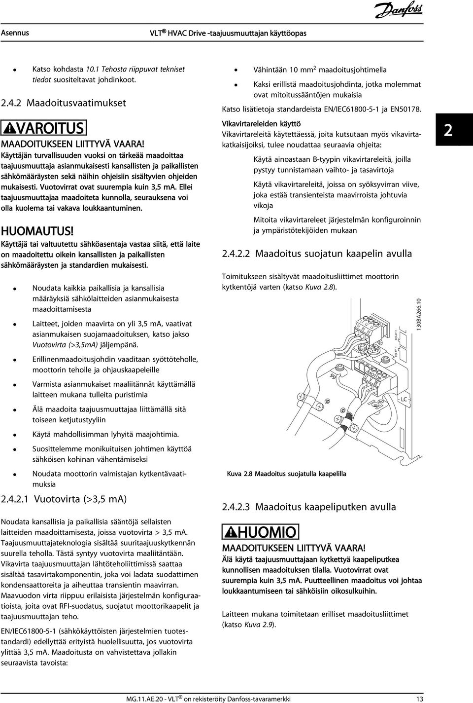 Vuotovirrat ovat suurempia kuin 3,5 ma. Ellei taajuusmuuttajaa maadoiteta kunnolla, seurauksena voi olla kuolema tai vakava loukkaantuminen. HUOMAUTUS!