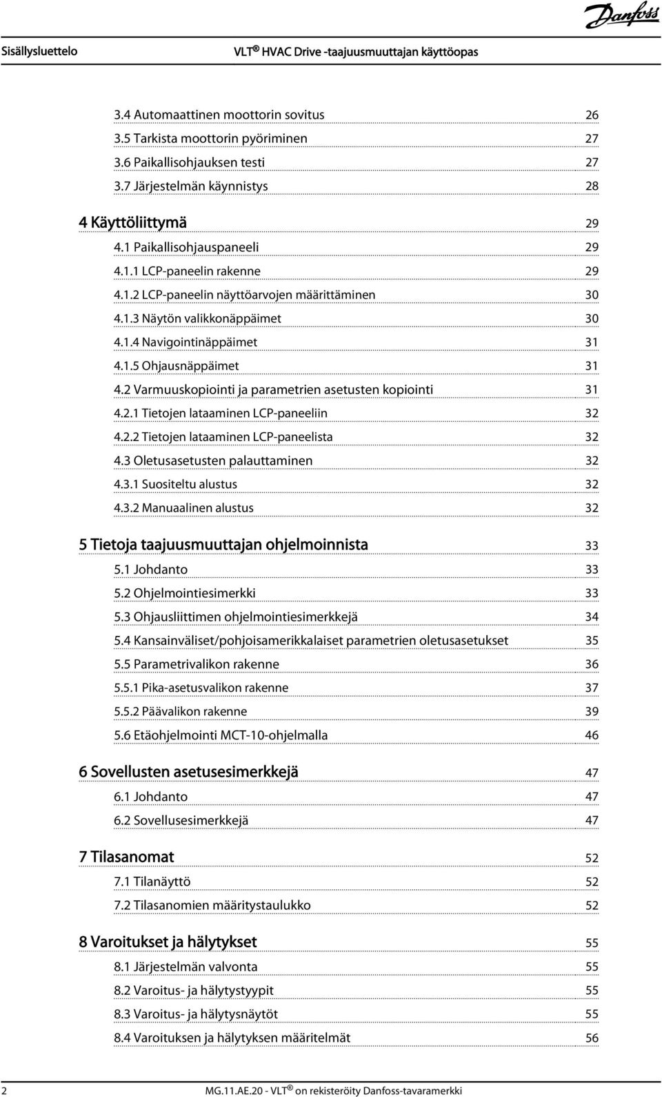 2 Varmuuskopiointi ja parametrien asetusten kopiointi 31 4.2.1 Tietojen lataaminen LCP-paneeliin 32 4.2.2 Tietojen lataaminen LCP-paneelista 32 4.3 Oletusasetusten palauttaminen 32 4.3.1 Suositeltu alustus 32 4.