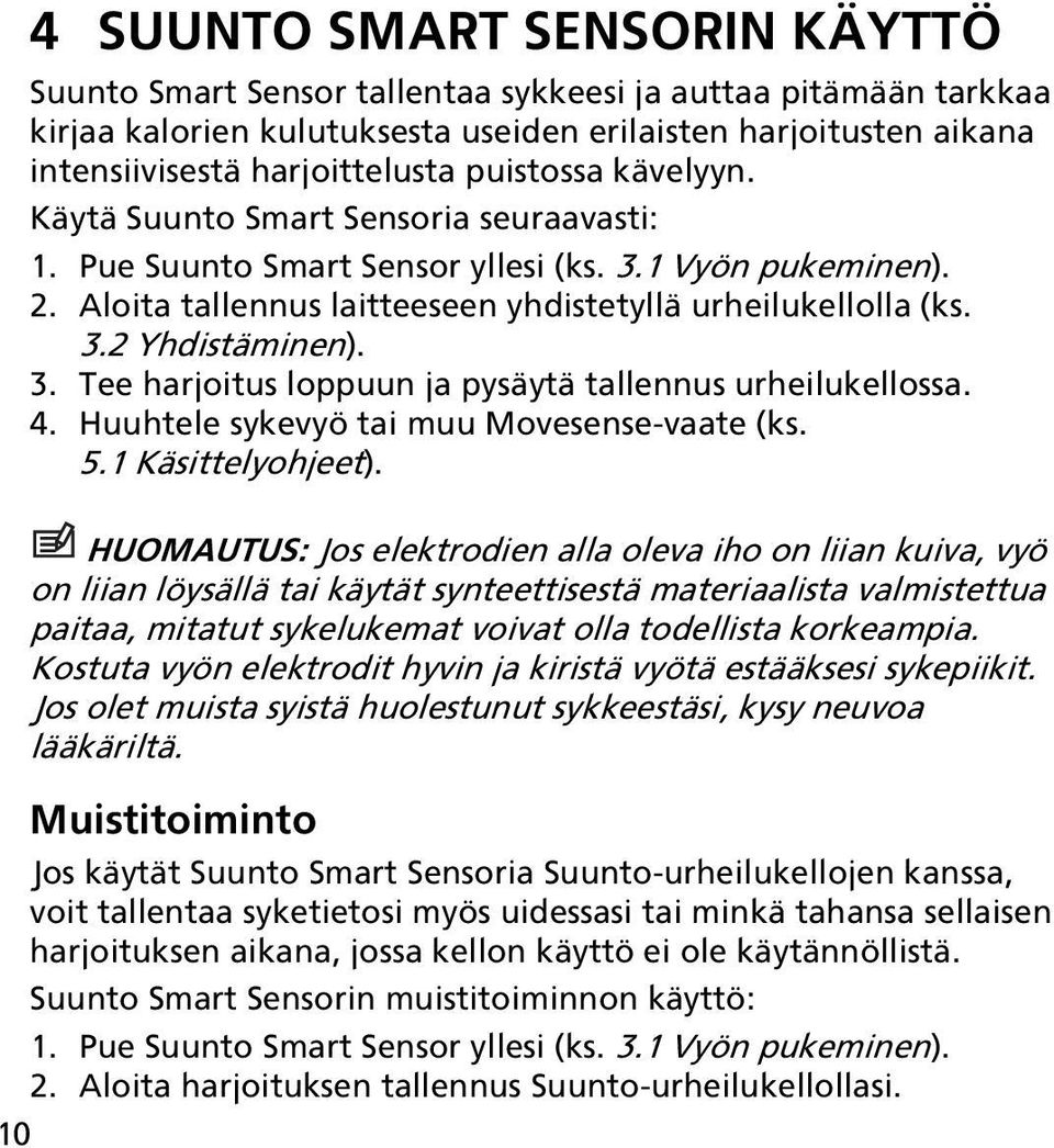 3. Tee harjoitus loppuun ja pysäytä tallennus urheilukellossa. 4. Huuhtele sykevyö tai muu Movesense-vaate (ks. 5.1 Käsittelyohjeet).