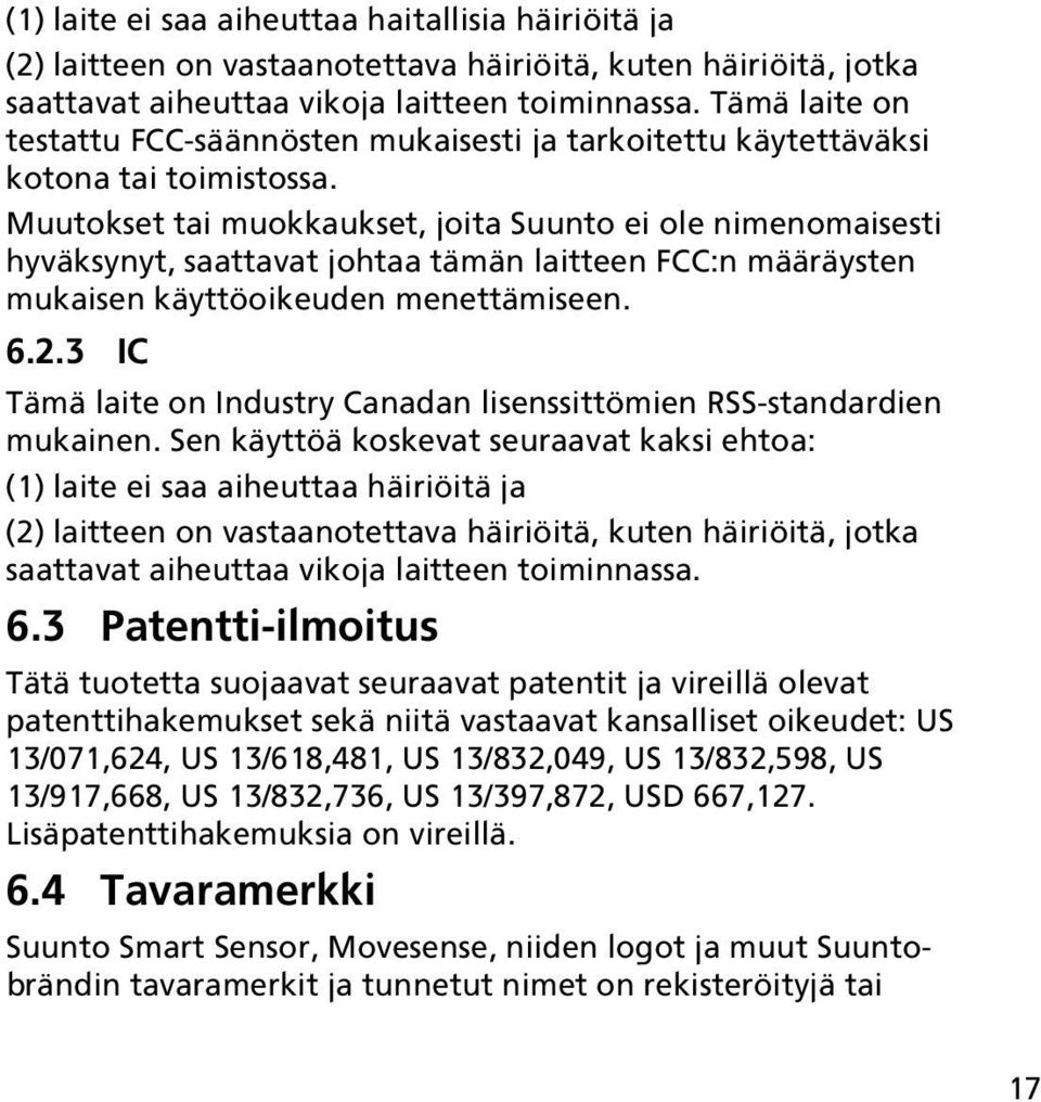 Muutokset tai muokkaukset, joita Suunto ei ole nimenomaisesti hyväksynyt, saattavat johtaa tämän laitteen FCC:n määräysten mukaisen käyttöoikeuden menettämiseen. 6.2.