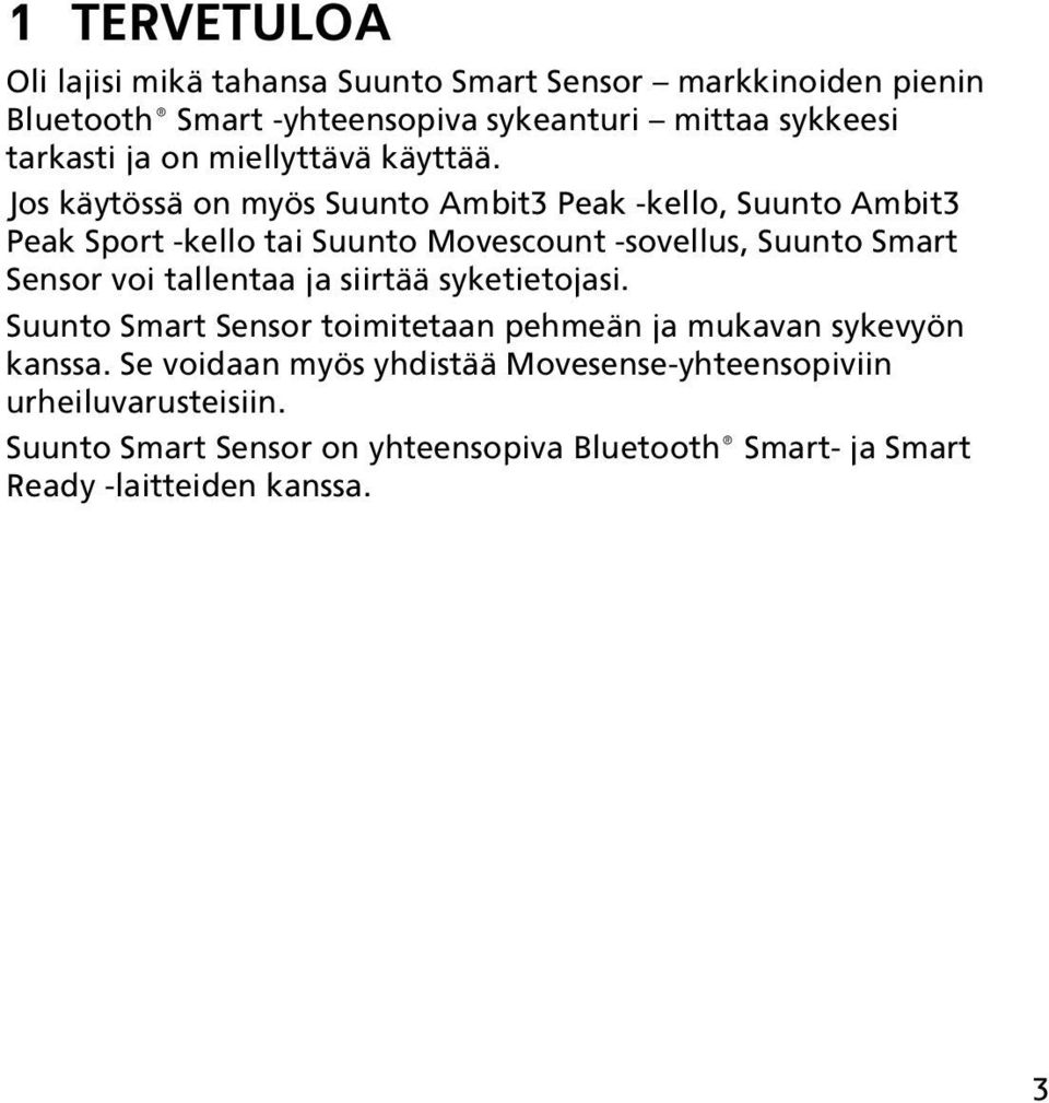 Jos käytössä on myös Suunto Ambit3 Peak -kello, Suunto Ambit3 Peak Sport -kello tai Suunto Movescount -sovellus, Suunto Smart Sensor voi