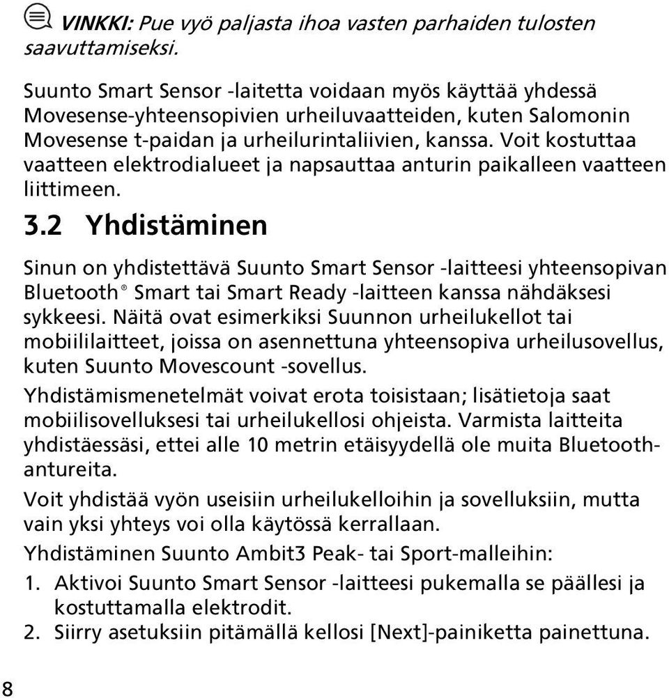 Voit kostuttaa vaatteen elektrodialueet ja napsauttaa anturin paikalleen vaatteen liittimeen. 3.