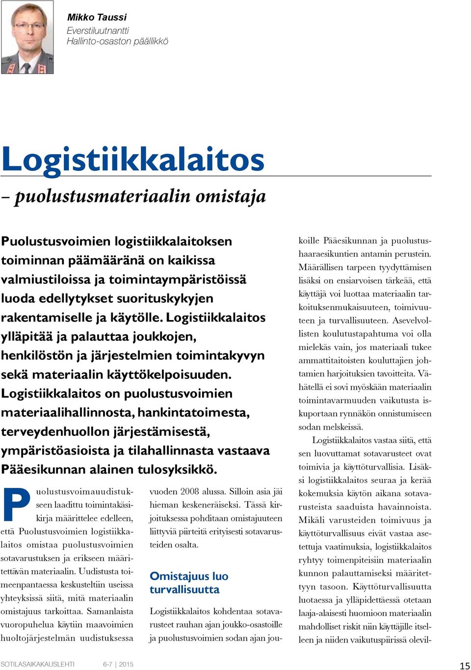 Logistiikkalaitos ylläpitää ja palauttaa joukkojen, henkilöstön ja järjestelmien toimintakyvyn sekä materiaalin käyttökelpoisuuden.