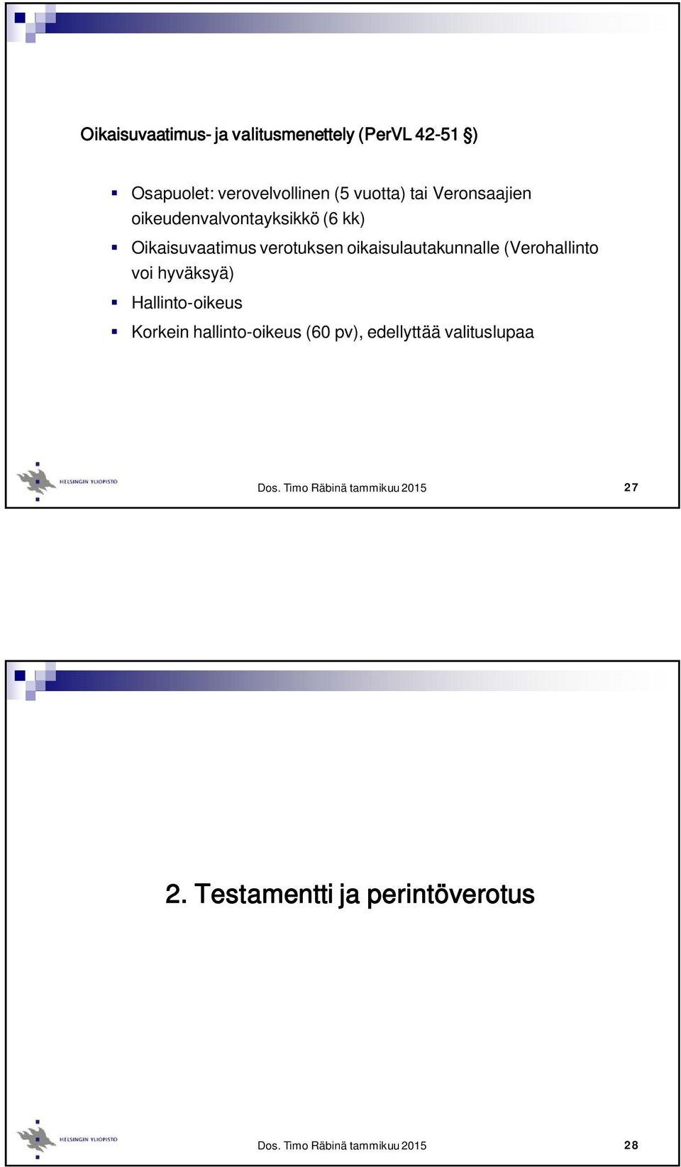 verotuksen oikaisulautakunnalle (Verohallinto voi hyväksyä) Hallinto-oikeus