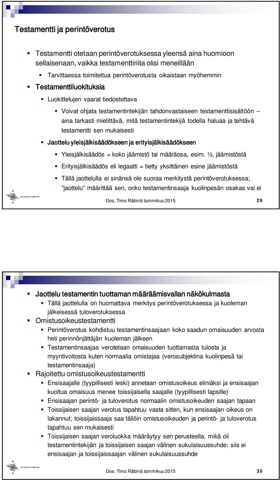 haluaa ja tehtävä testamentti sen mukaisesti Jaottelu yleisjälkisäädökseen ja erityisjälkisäädökseen Yleisjälkisäädös = koko jäämistö tai määräosa, esim.